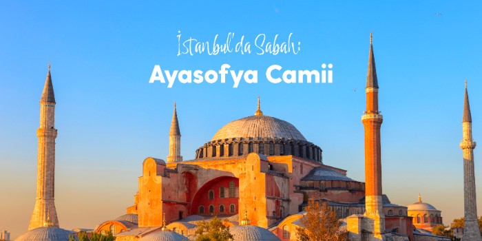 İstanbul'da Sabah | Aysofya-i Kebîr Cami-i Şerîfi