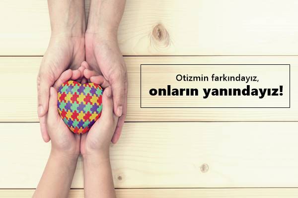 OTİZMİN FARKINDAYIZ ONLARIN YANINDAYIZ