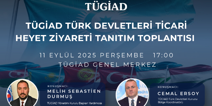 TÜGİAD Türk Devletleri Ticari Heyet Ziyareti Tanıtım Toplantısı | 11 Eylül 2025, 17:00