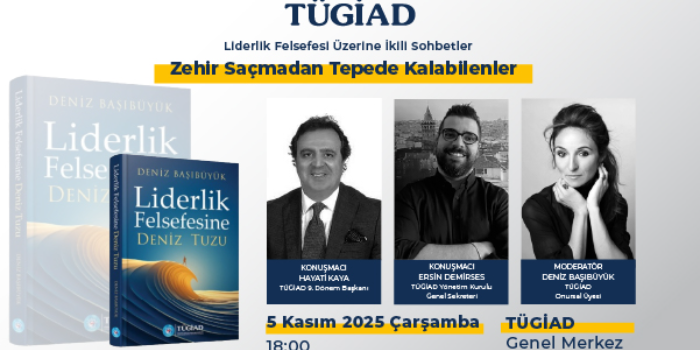 TÜGİAD Liderlik Felsefesi Üzerine İkili Sohbetler No:6