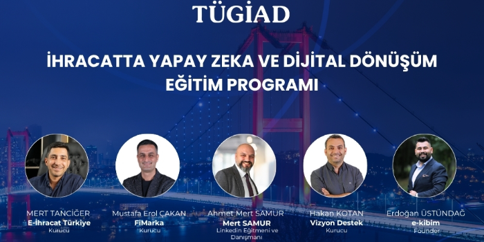 TÜGİAD & E-İhracat Türkiye iş birliğinde “İhracatta Yapay Zeka ve Dijital Dönüşüm Eğitim Programı"