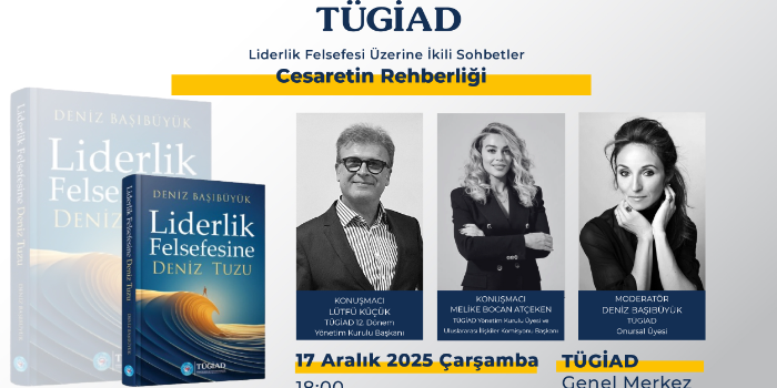 TÜGİAD Liderlik Felsefesi Üzerine İkili Sohbetler No:7