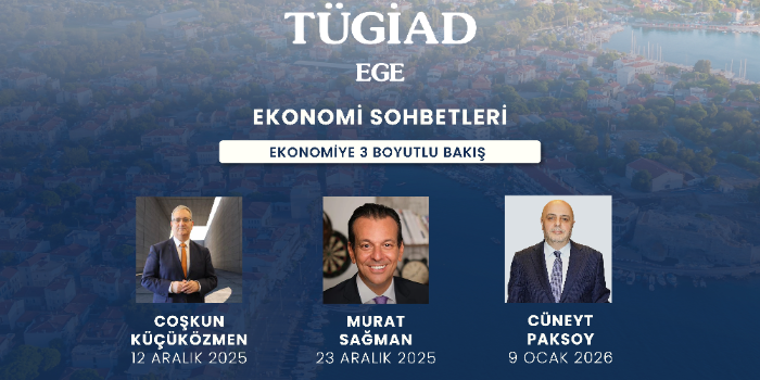 TÜGİAD Ege Şube Ekonomi Sohbetleri